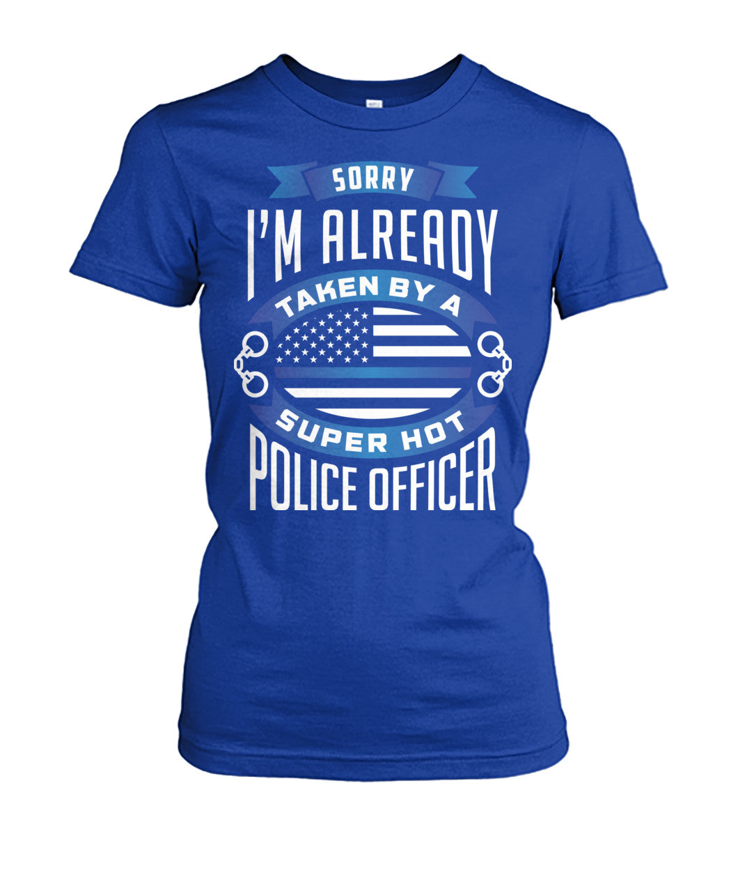 Sorry I'm Already Taken By A Super Hot Police Officer Shirts and Hoodies