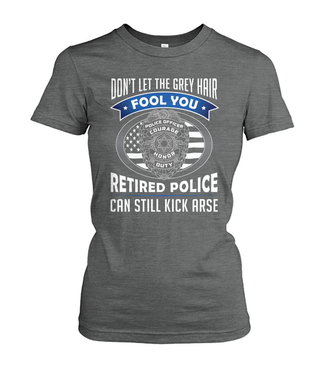 Don't Let the Gray Hair Fool You Retired Police Shirts and Hoodies