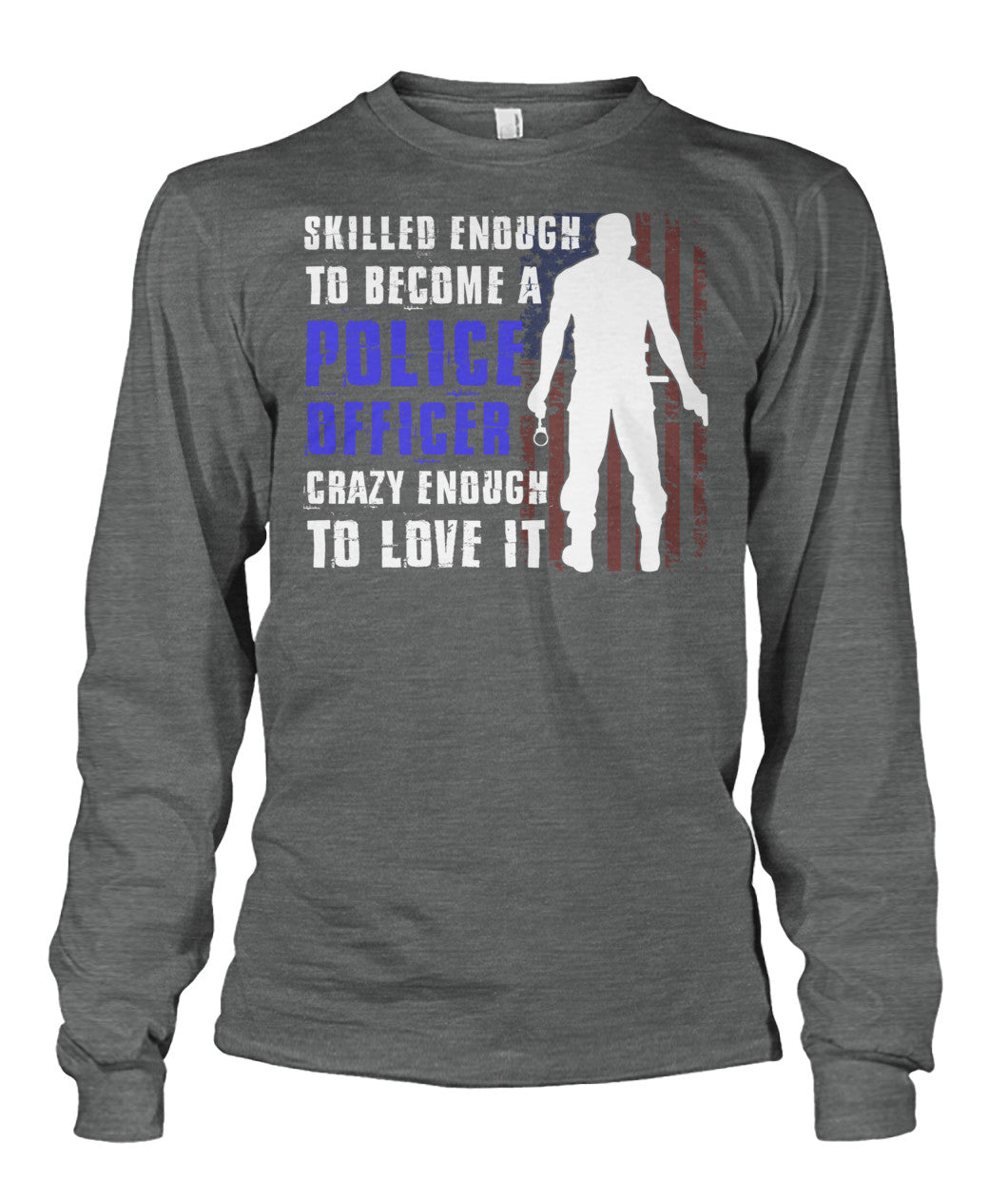 Skilled Enough To Become A Police Officer Shirts and Hoodies