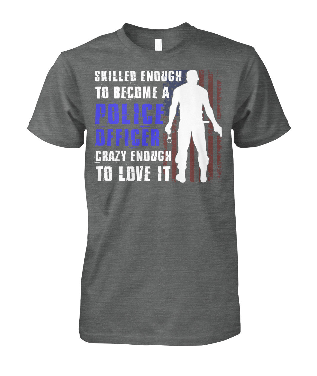 Skilled Enough To Become A Police Officer Shirts and Hoodies