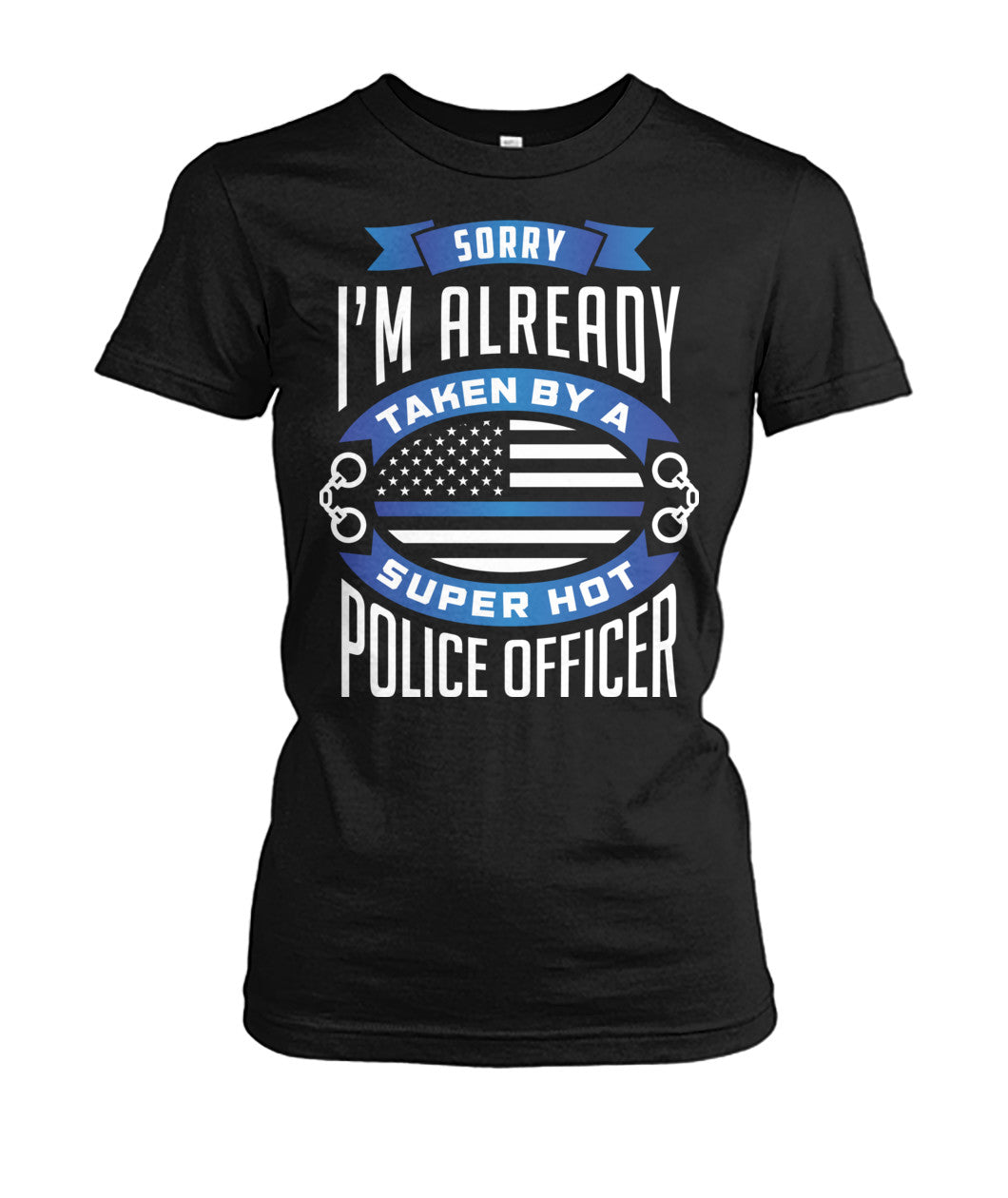 Sorry I'm Already Taken By A Super Hot Police Officer Shirts and Hoodies