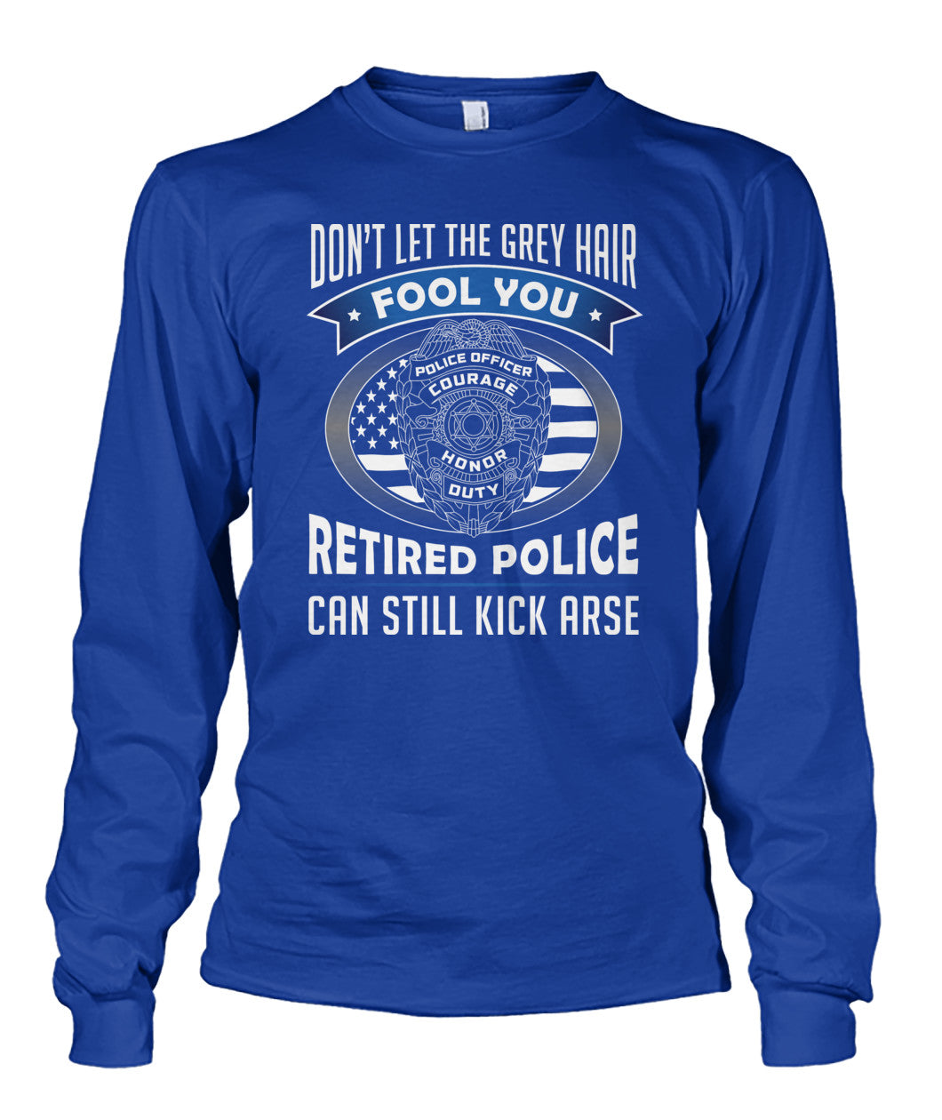 Don't Let the Gray Hair Fool You Retired Police Shirts and Hoodies