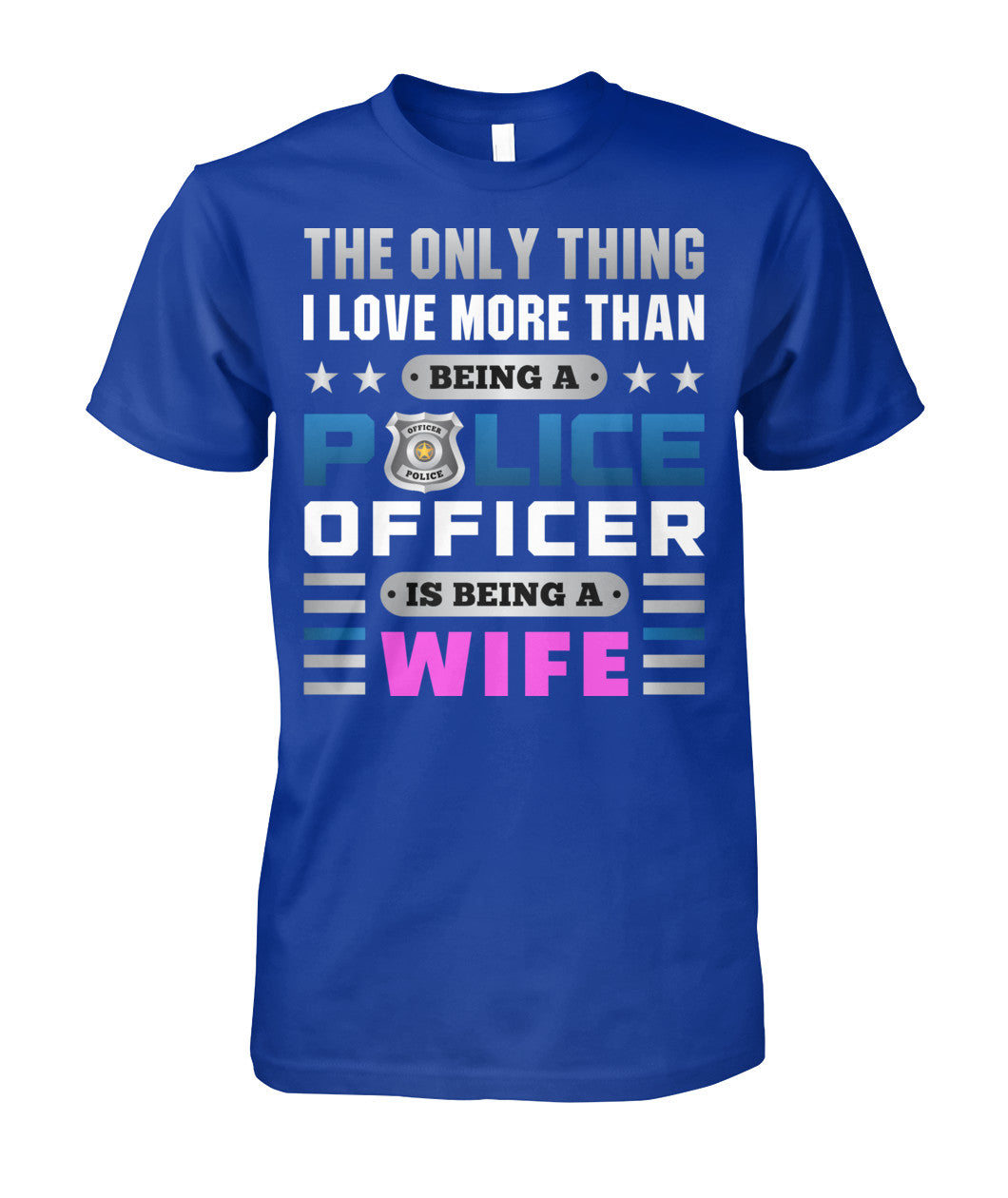 The Only Thing I Love More Than Being A Police Officer Is Being A Wife Shirts and Hoodies