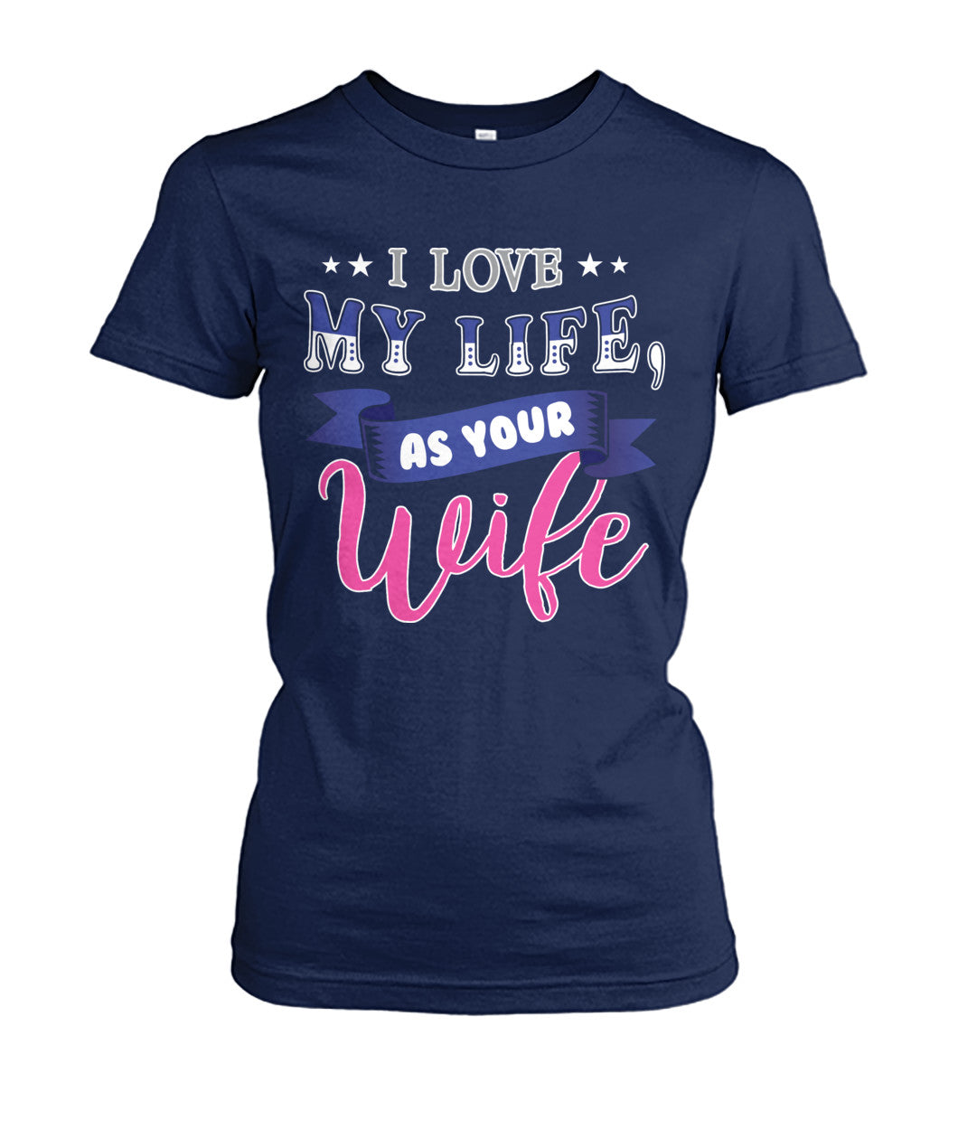 I Love My Life As Your Wife Shirts and Hoodies