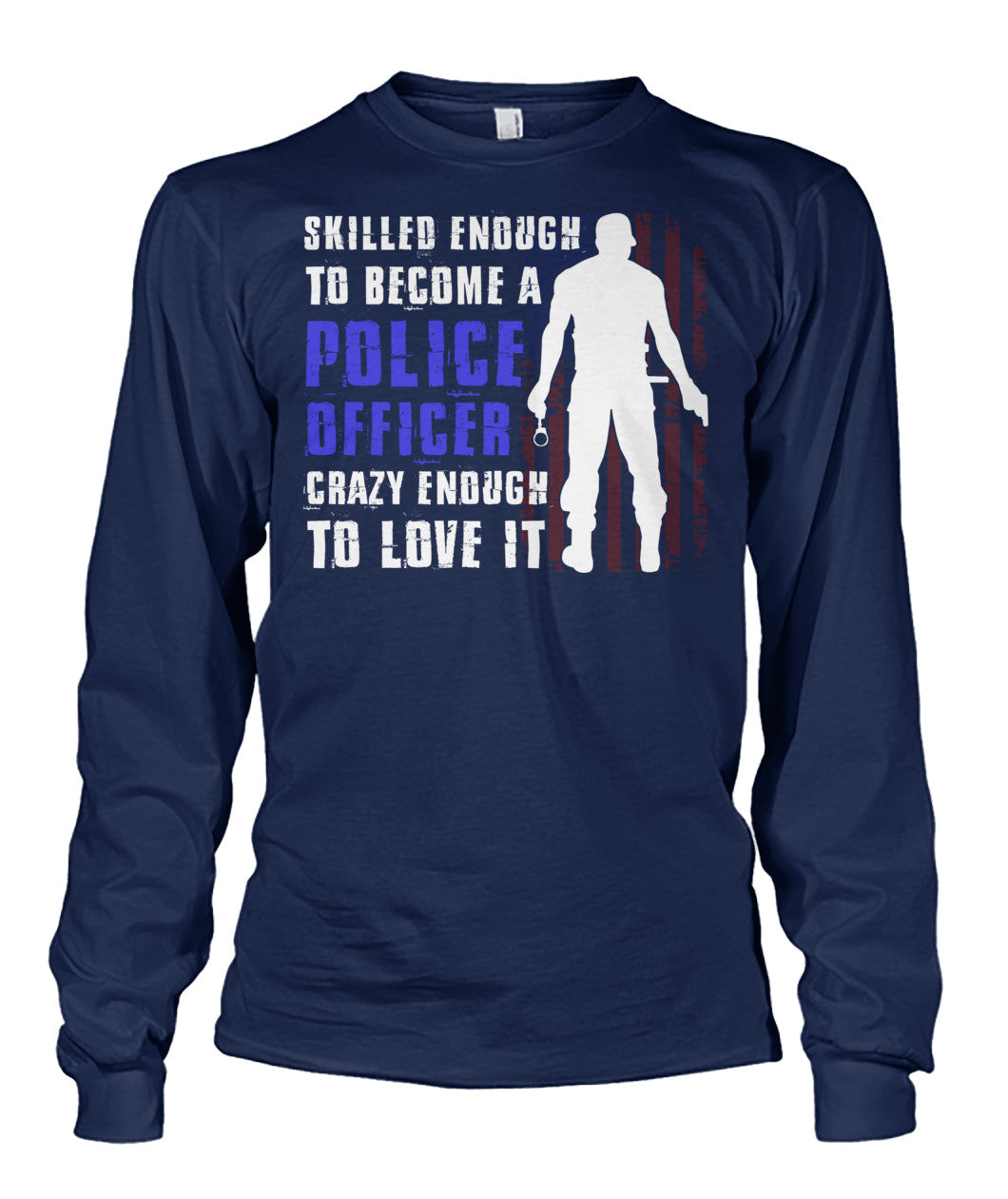 Skilled Enough To Become A Police Officer Shirts and Hoodies