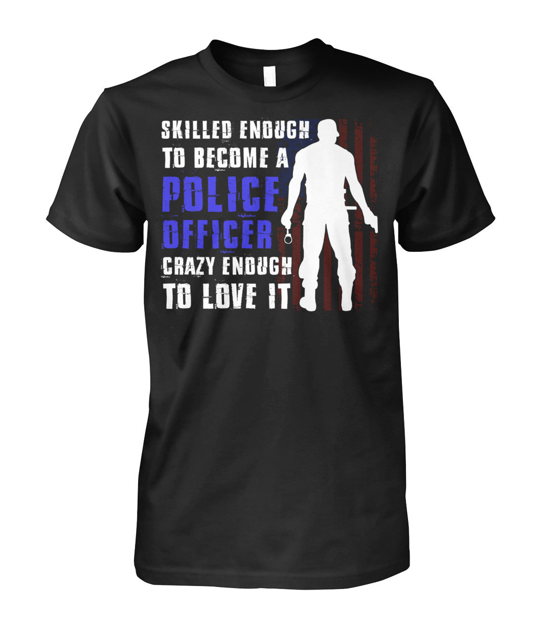 Skilled Enough To Become A Police Officer Shirts and Hoodies