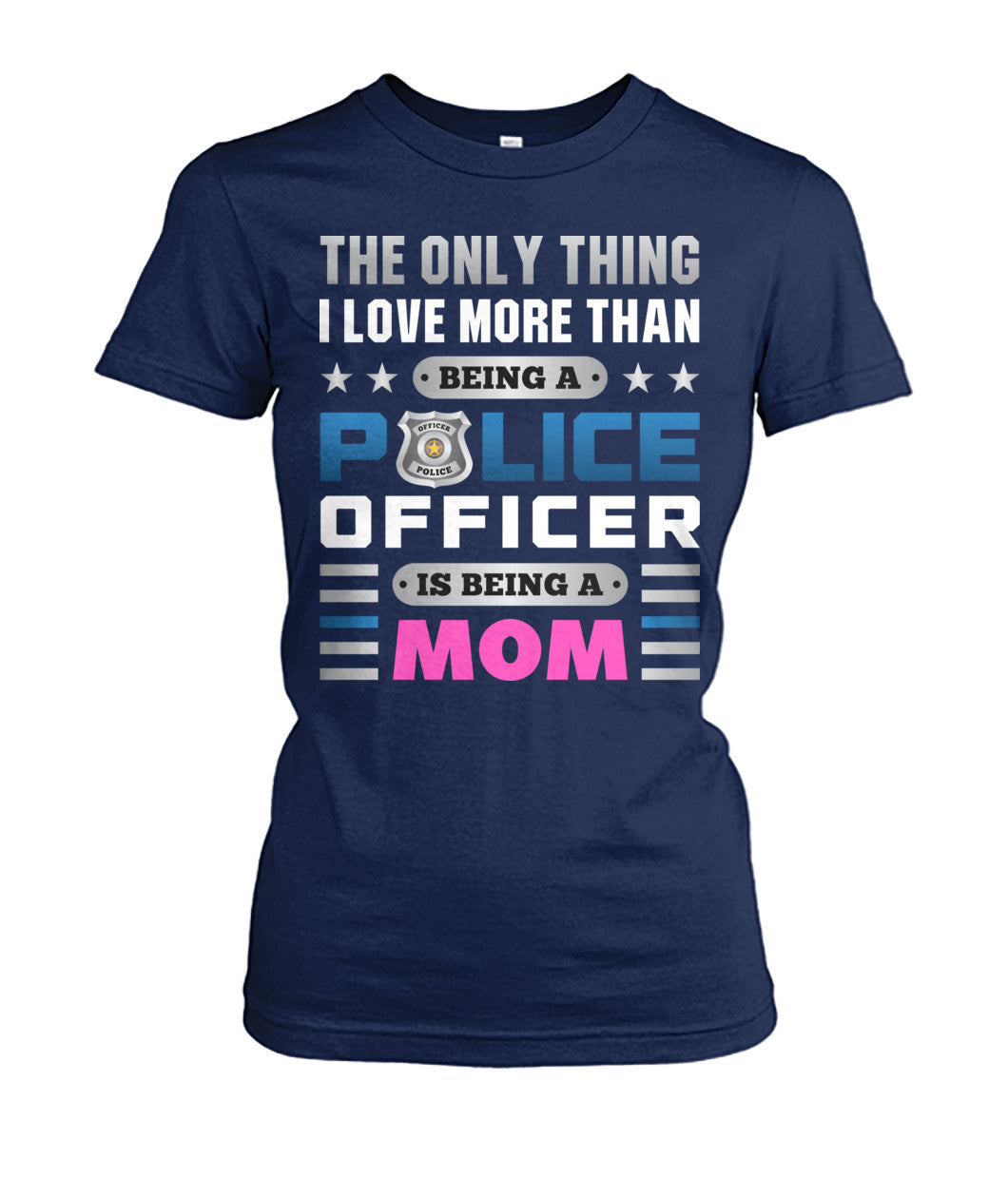The Only Thing I Love More Than Being A Police Officer Is Being A Mom Shirts and Hoodies