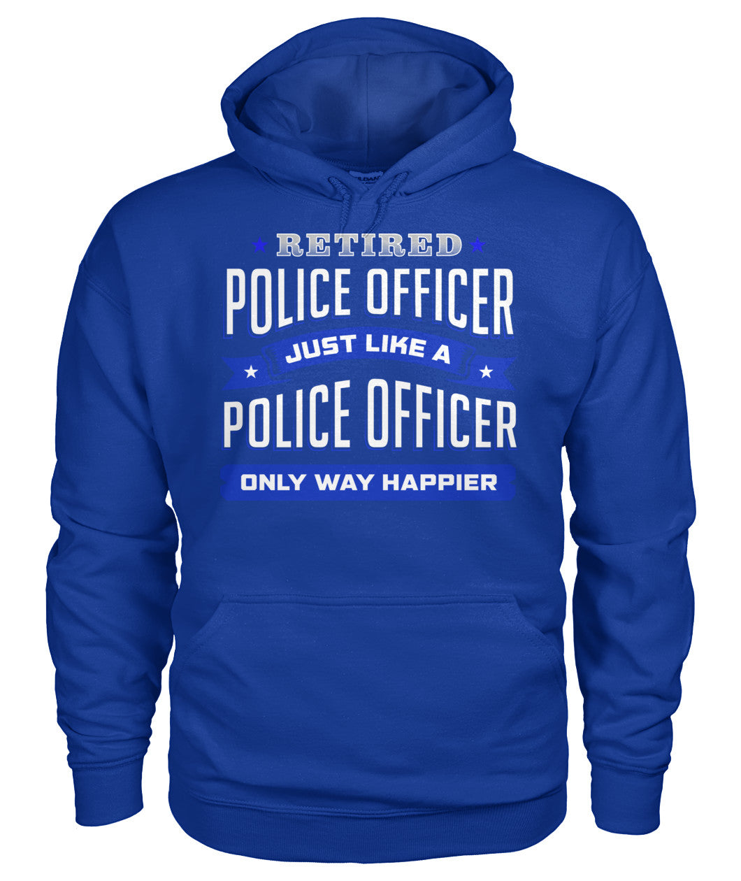Retired Police Officer Just Like A Police Officer Only Way Happier Shirts and Hoodies