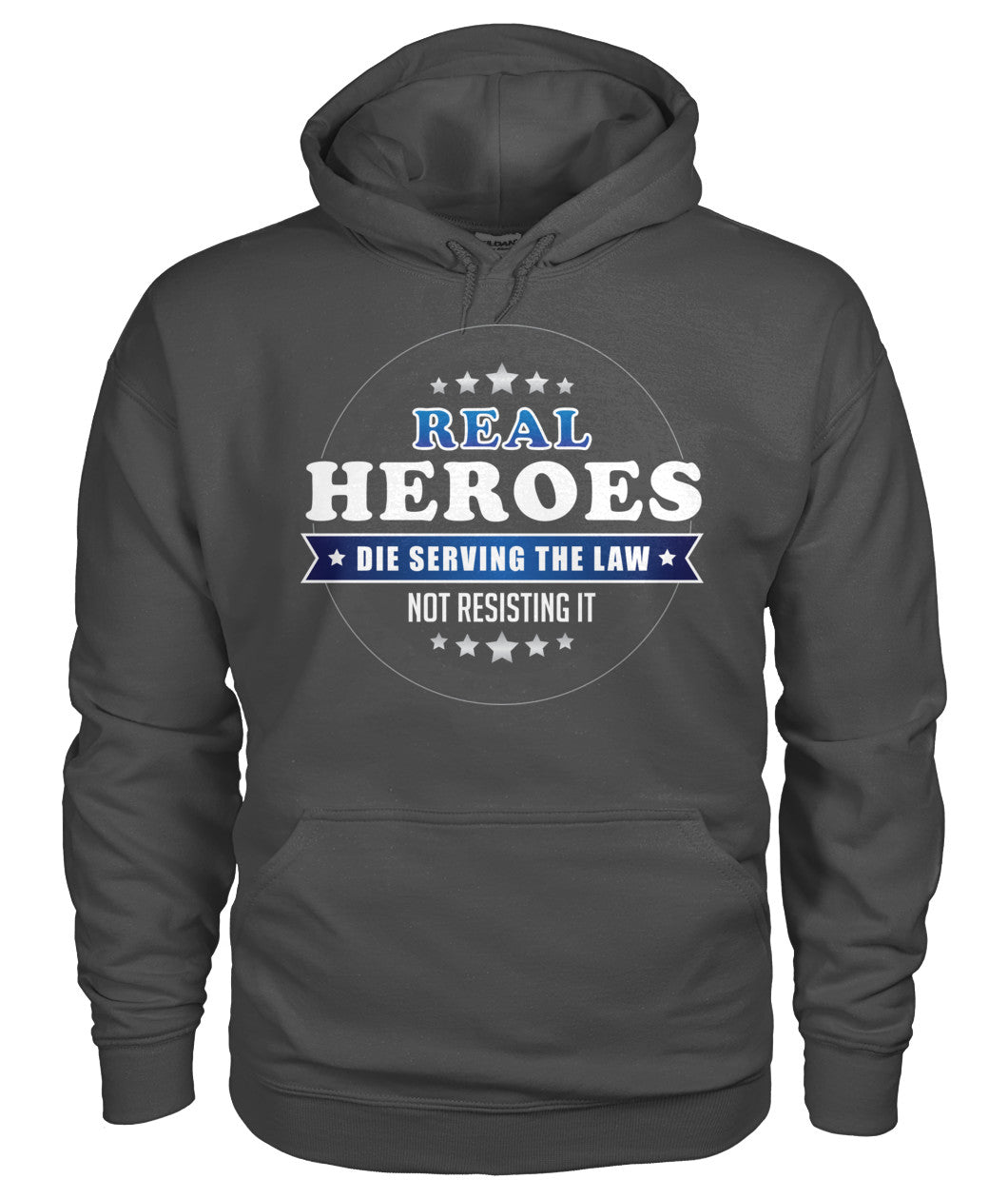 Real Heroes Die Serving The Law Not Resisting It Shirts and Hoodies