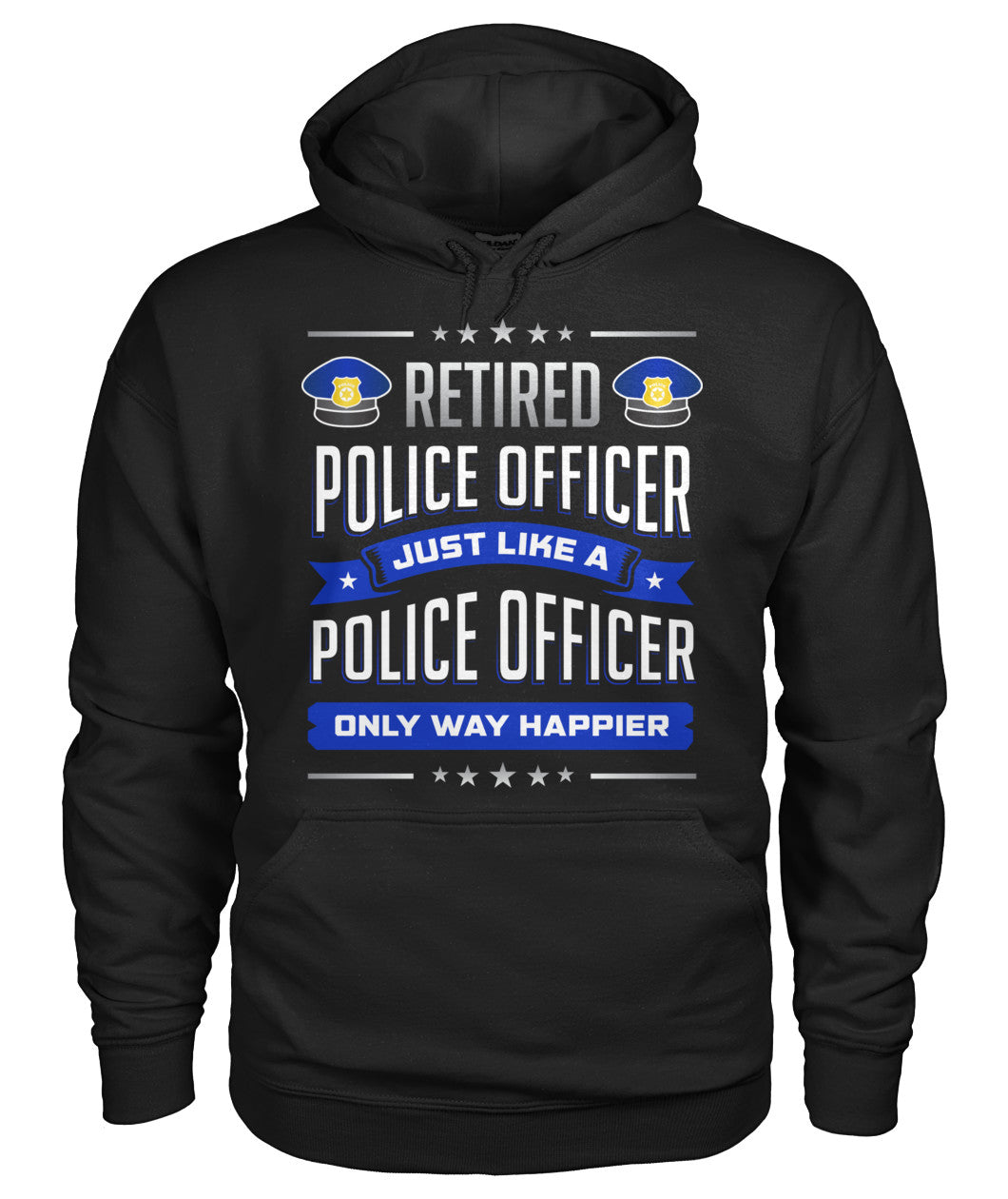 Retired Police Officer Just Like A Police Officer Only Way Happier Shirts and Hoodies