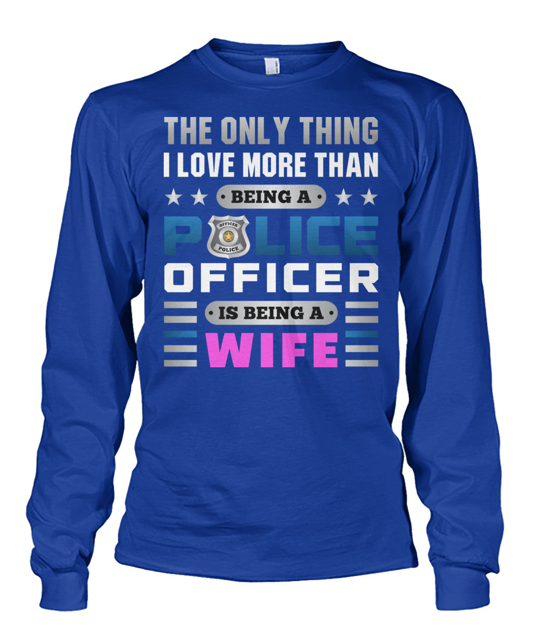 The Only Thing I Love More Than Being A Police Officer Is Being A Wife Shirts and Hoodies