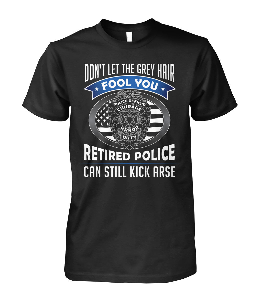 Don't Let the Gray Hair Fool You Retired Police Shirts and Hoodies