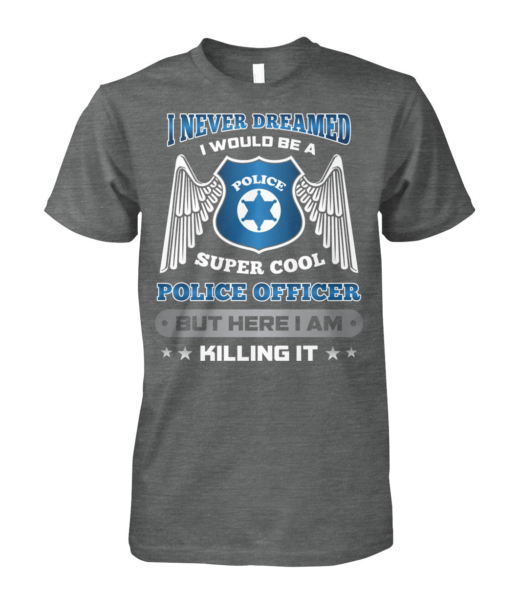 I Never Dreamed I Would Be A Super Cool Police Officer Shirts and Hoodies