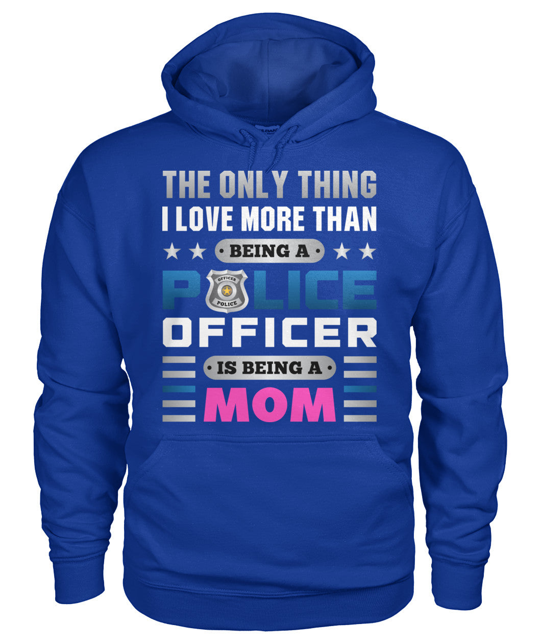 The Only Thing I Love More Than Being A Police Officer Is Being A Mom Shirts and Hoodies