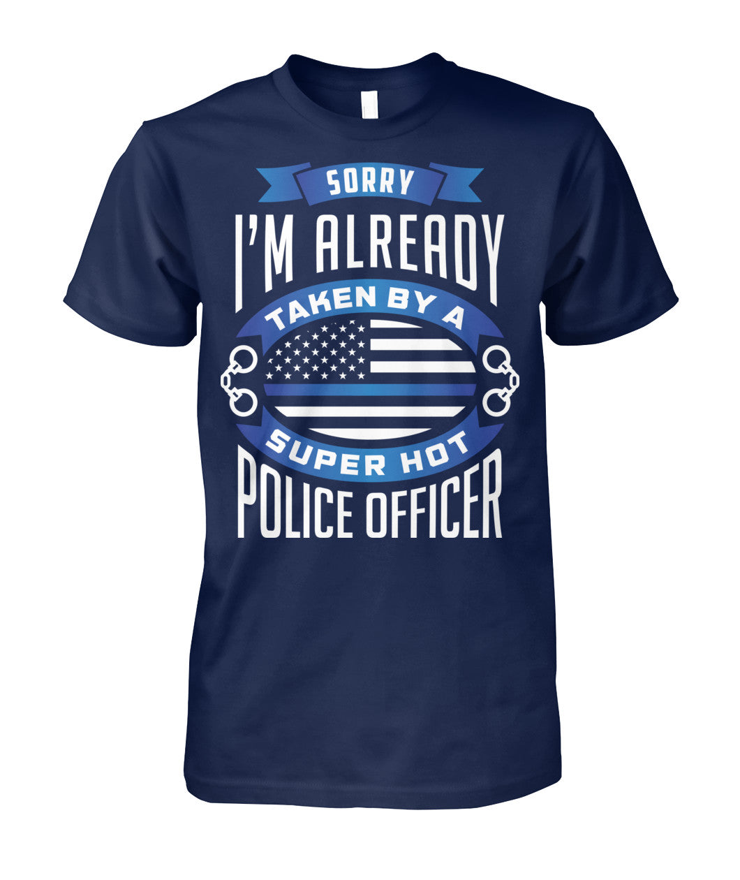 Sorry I'm Already Taken By A Super Hot Police Officer Shirts and Hoodies