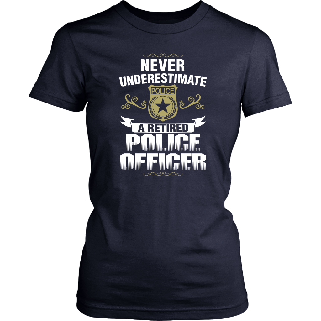 Never Underestimate a Retired Police Officer Shirts and Hoodies