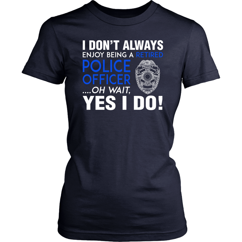I Always Enjoy Being a Retired Officer Shirts and Hoodies