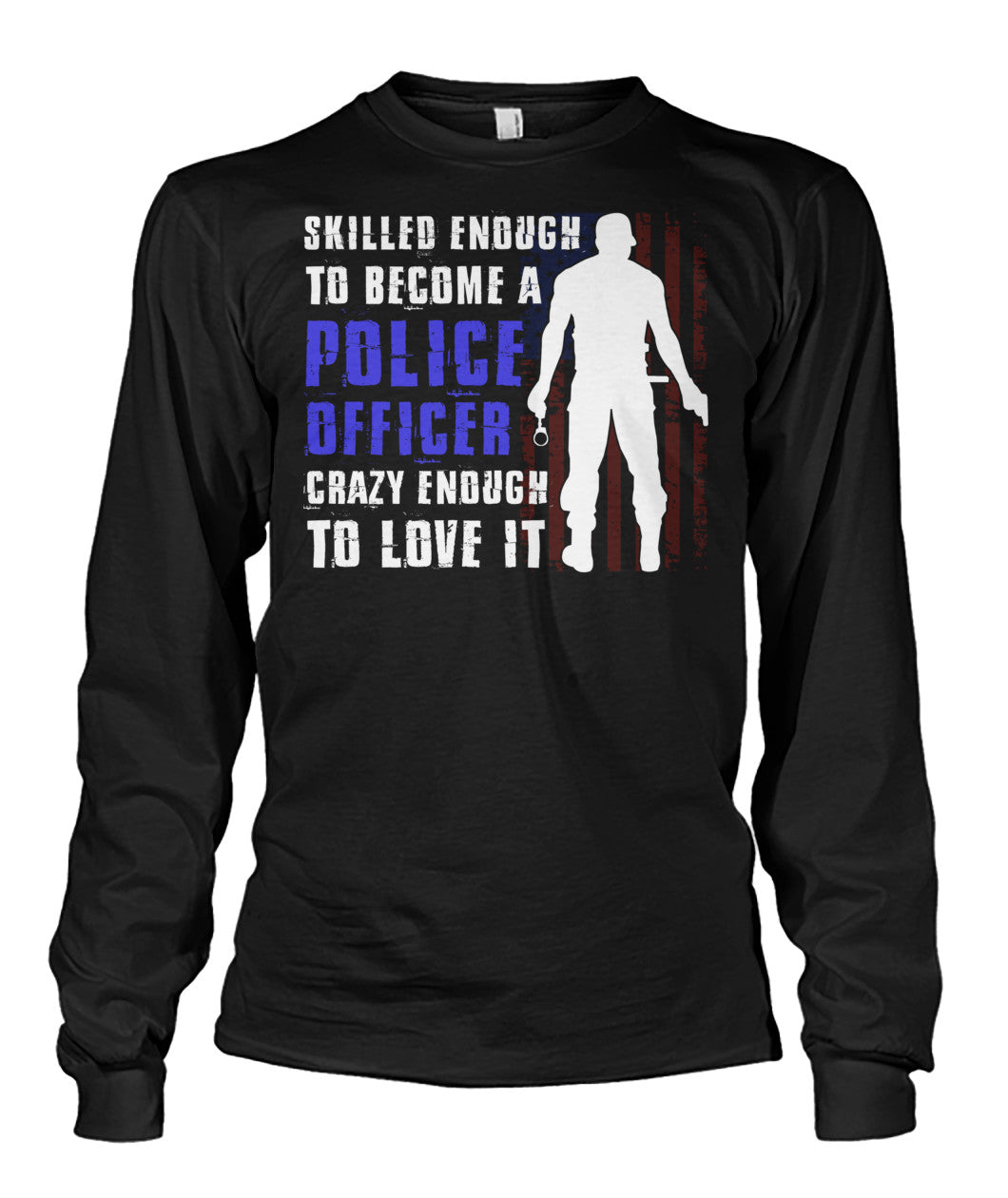 Skilled Enough To Become A Police Officer Shirts and Hoodies