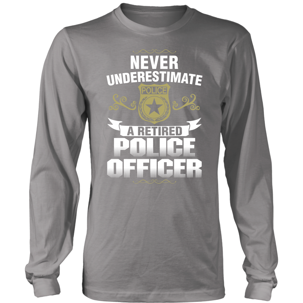 Never Underestimate a Retired Police Officer Shirts and Hoodies