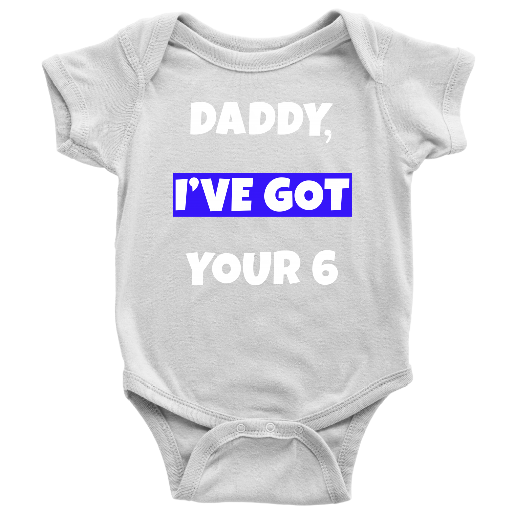 Daddy I've Got Your Six Infant Baby Onesie Bodysuit