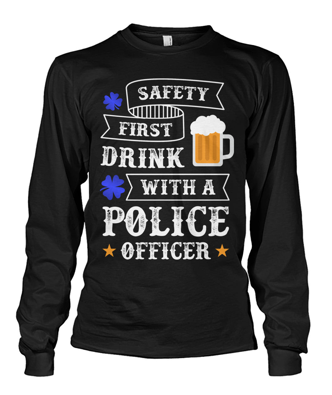 Safety First Drink with a Police Officer Irish Shirts and Hoodies