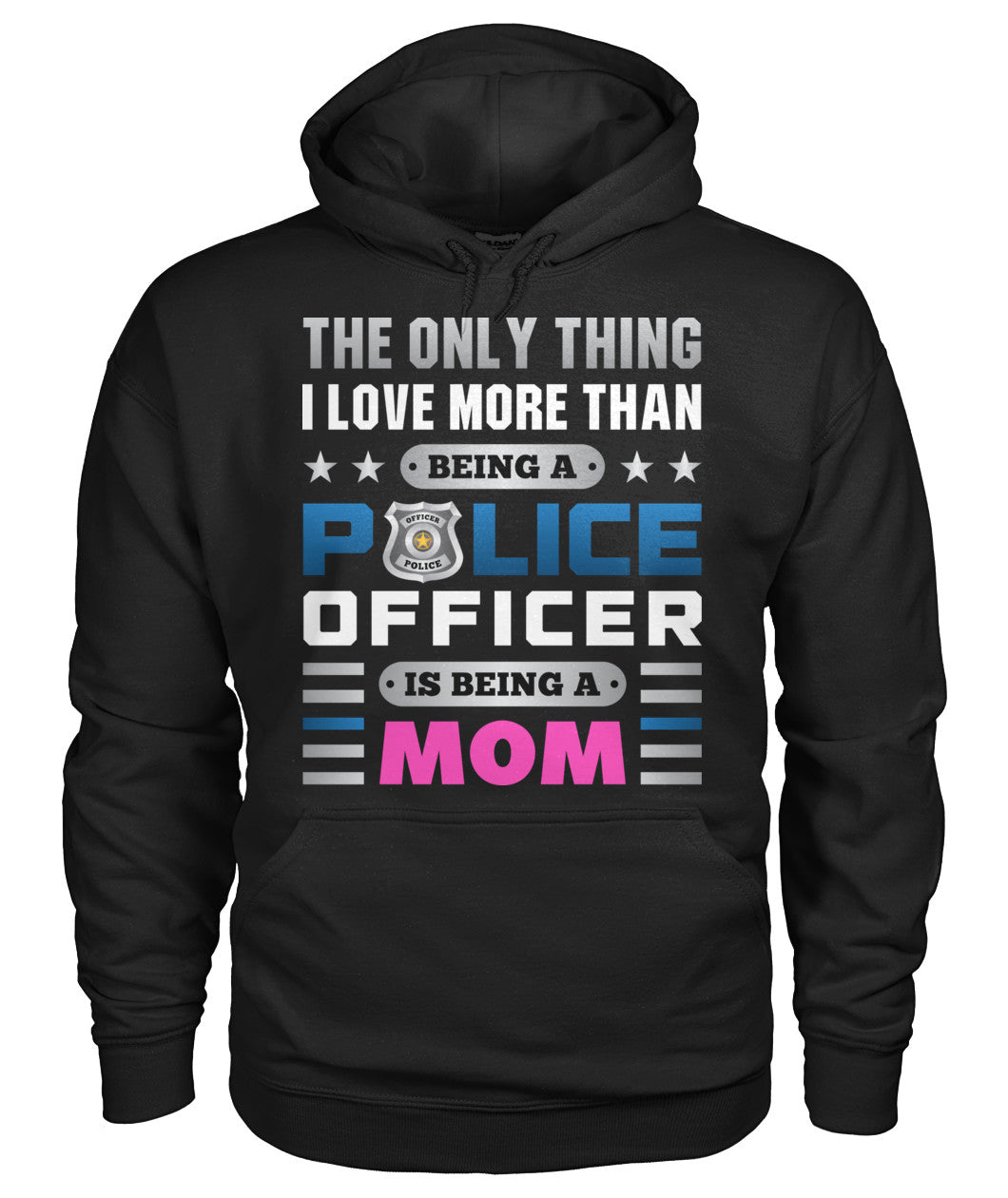 The Only Thing I Love More Than Being A Police Officer Is Being A Mom Shirts and Hoodies