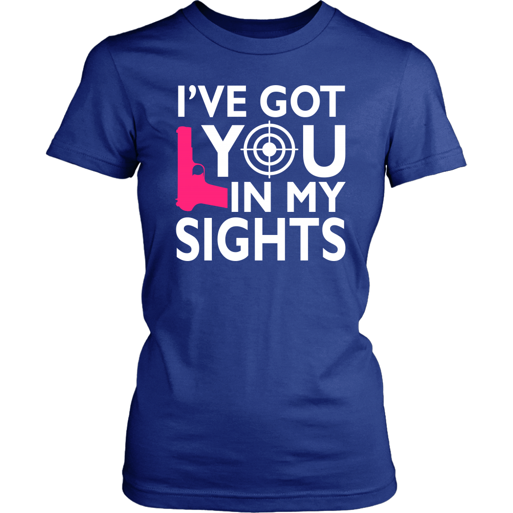 I've Got You In My Sights Shirts and Hoodies