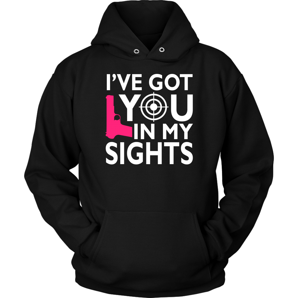 I've Got You In My Sights Shirts and Hoodies