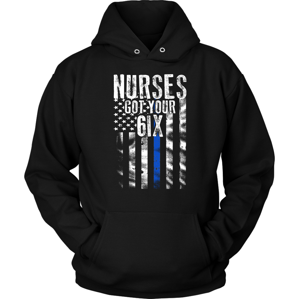 Nurses Got Your SIX Shirts and Hoodies