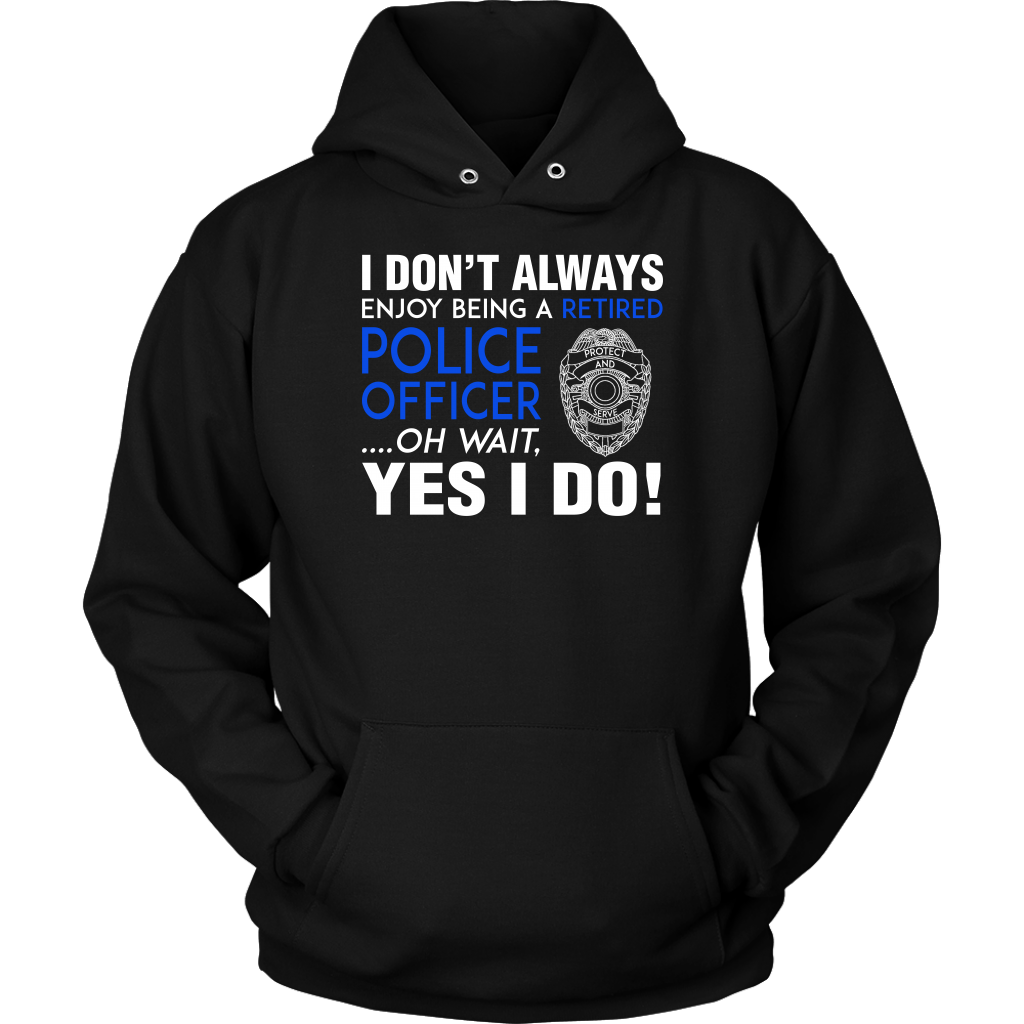 I Always Enjoy Being a Retired Officer Shirts and Hoodies