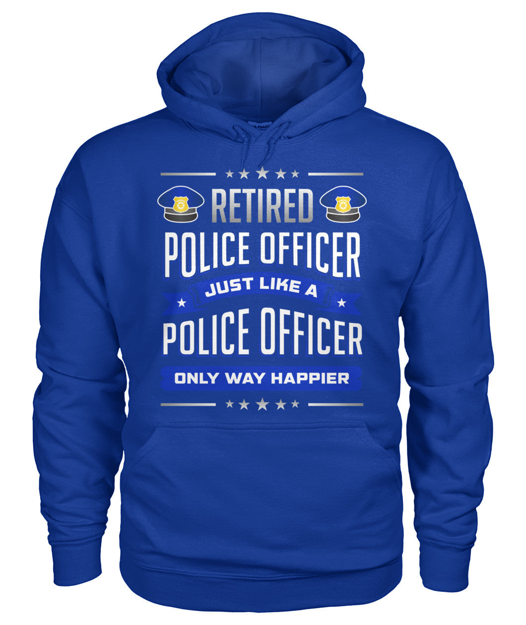 Retired Police Officer Just Like A Police Officer Only Way Happier Shirts and Hoodies