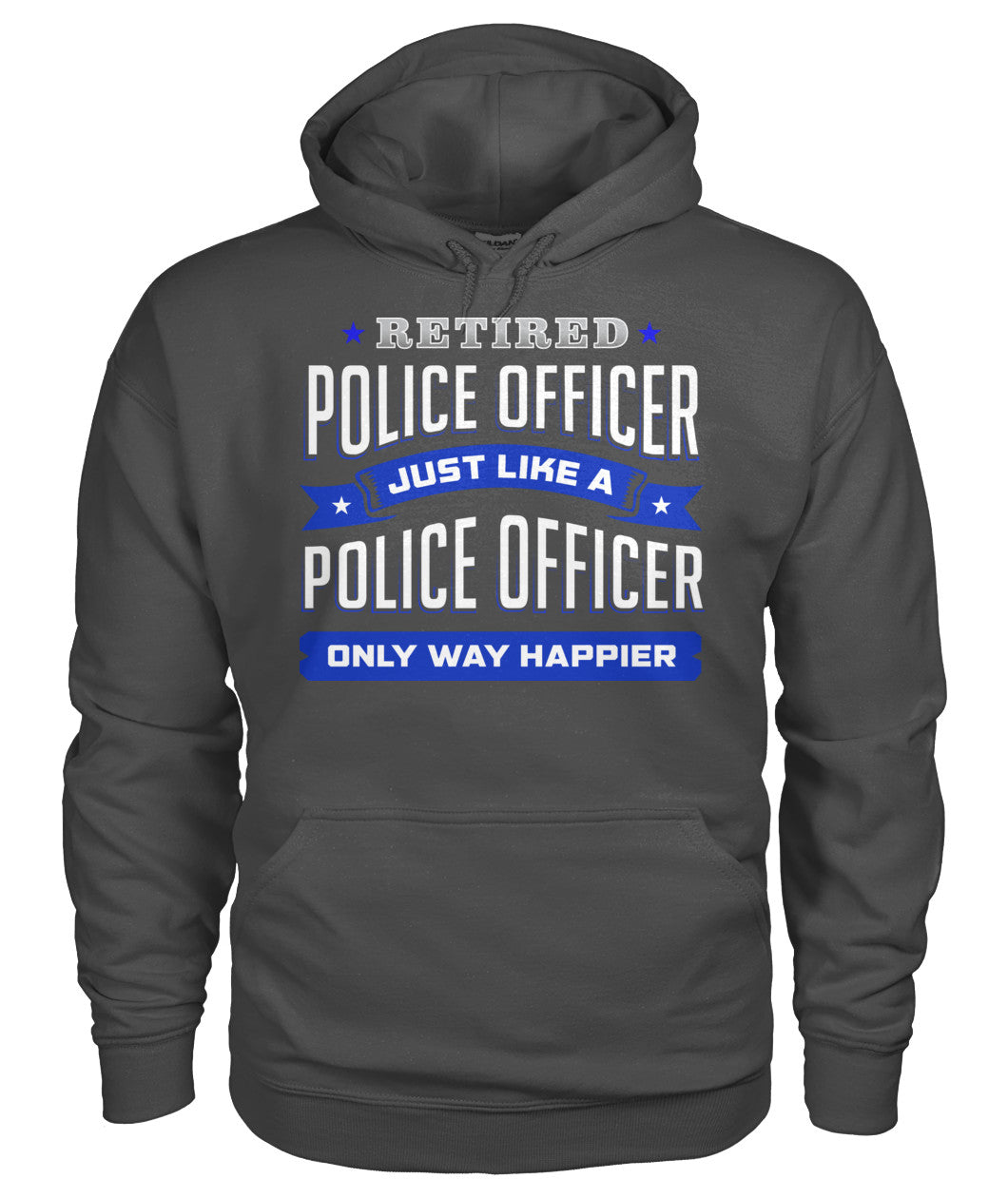 Retired Police Officer Just Like A Police Officer Only Way Happier Shirts and Hoodies