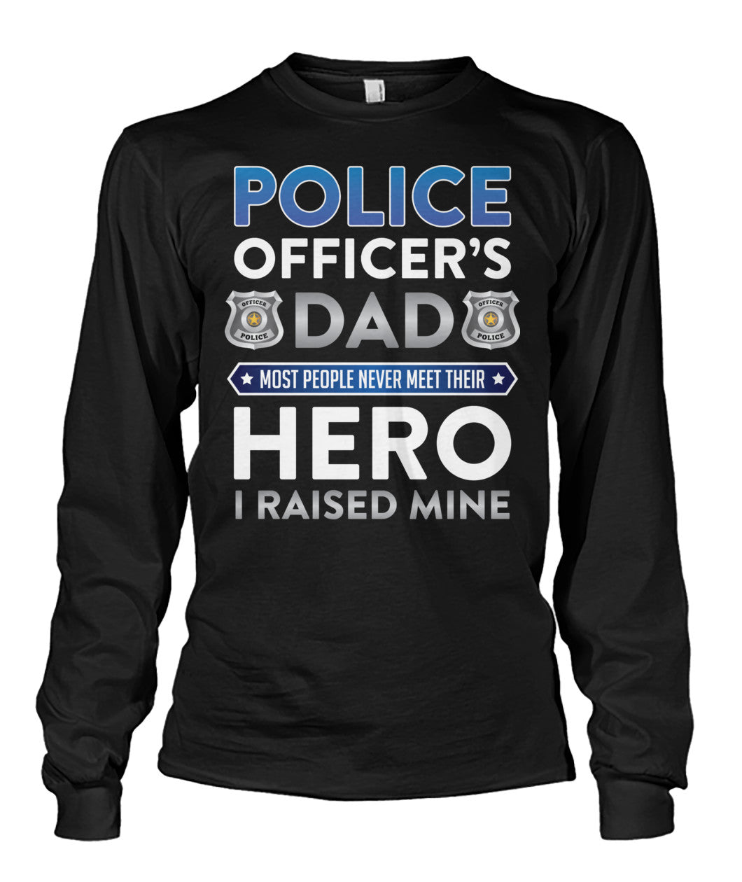 Police Officer's Dad I Raised My Hero Shirts and Hoodies