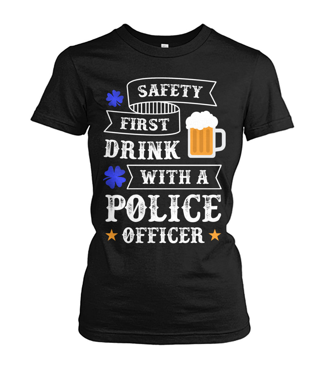 Safety First Drink with a Police Officer Irish Shirts and Hoodies