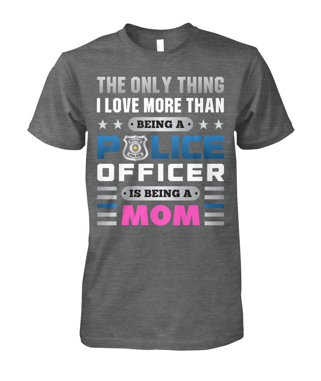 The Only Thing I Love More Than Being A Police Officer Is Being A Mom Shirts and Hoodies