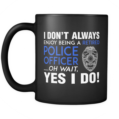 I Always Enjoy Being a Retired Officer Mug