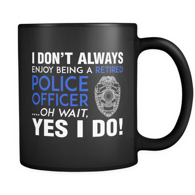 I Always Enjoy Being a Retired Officer Mug