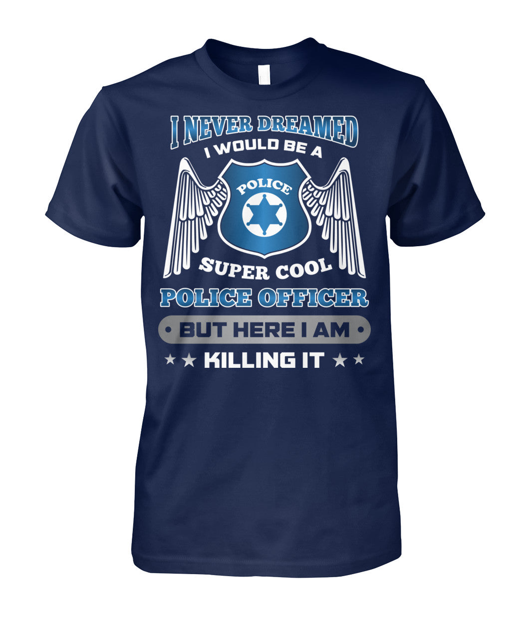 I Never Dreamed I Would Be A Super Cool Police Officer Shirts and Hoodies