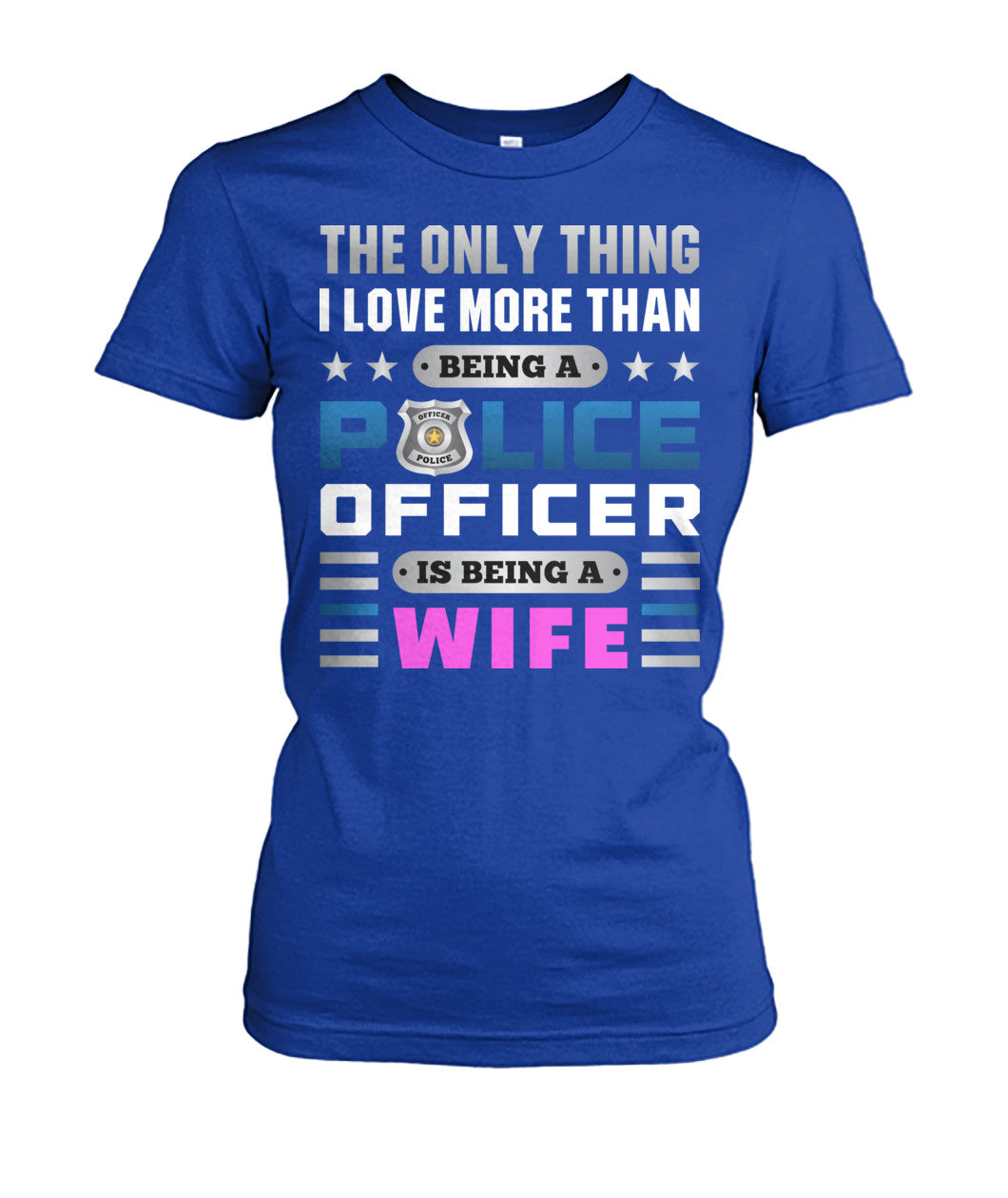 The Only Thing I Love More Than Being A Police Officer Is Being A Wife Shirts and Hoodies