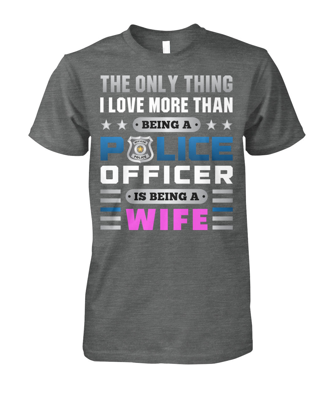 The Only Thing I Love More Than Being A Police Officer Is Being A Wife Shirts and Hoodies