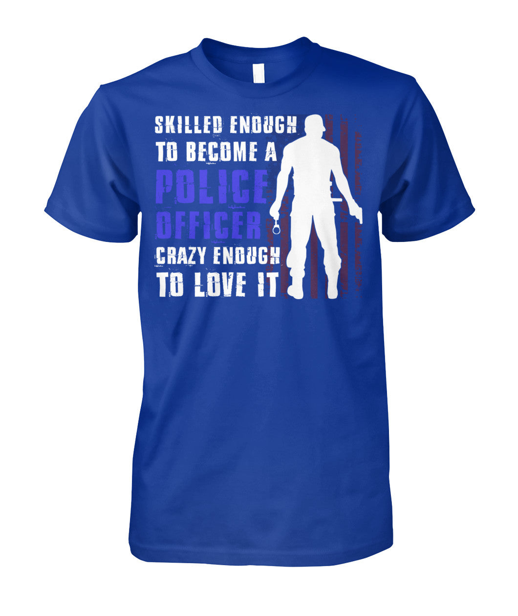 Skilled Enough To Become A Police Officer Shirts and Hoodies