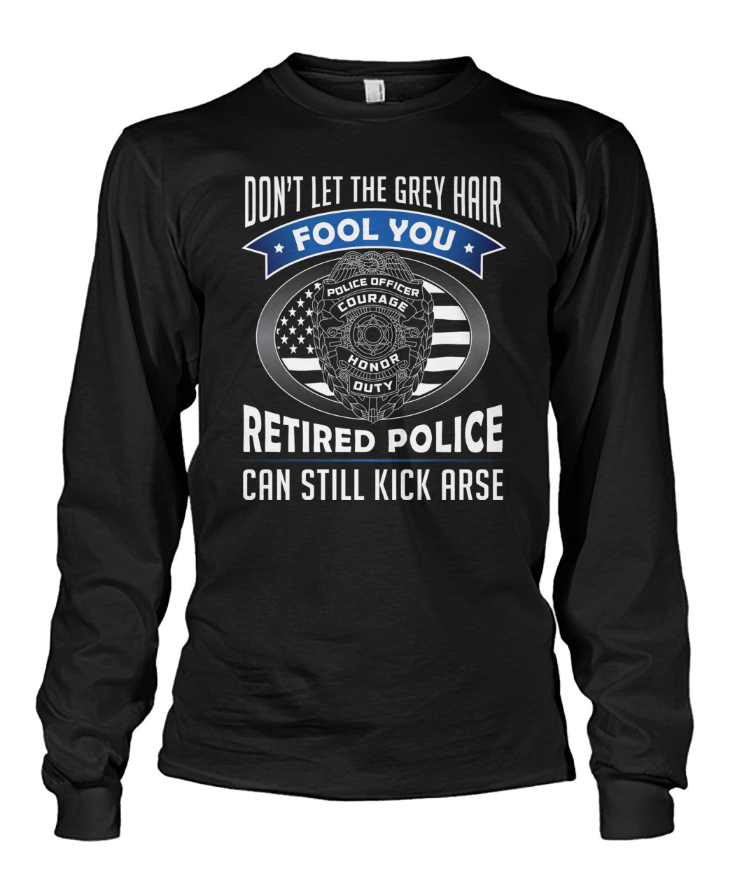 Don't Let the Gray Hair Fool You Retired Police Shirts and Hoodies