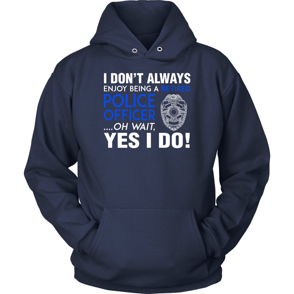 I Always Enjoy Being a Retired Officer Shirts and Hoodies
