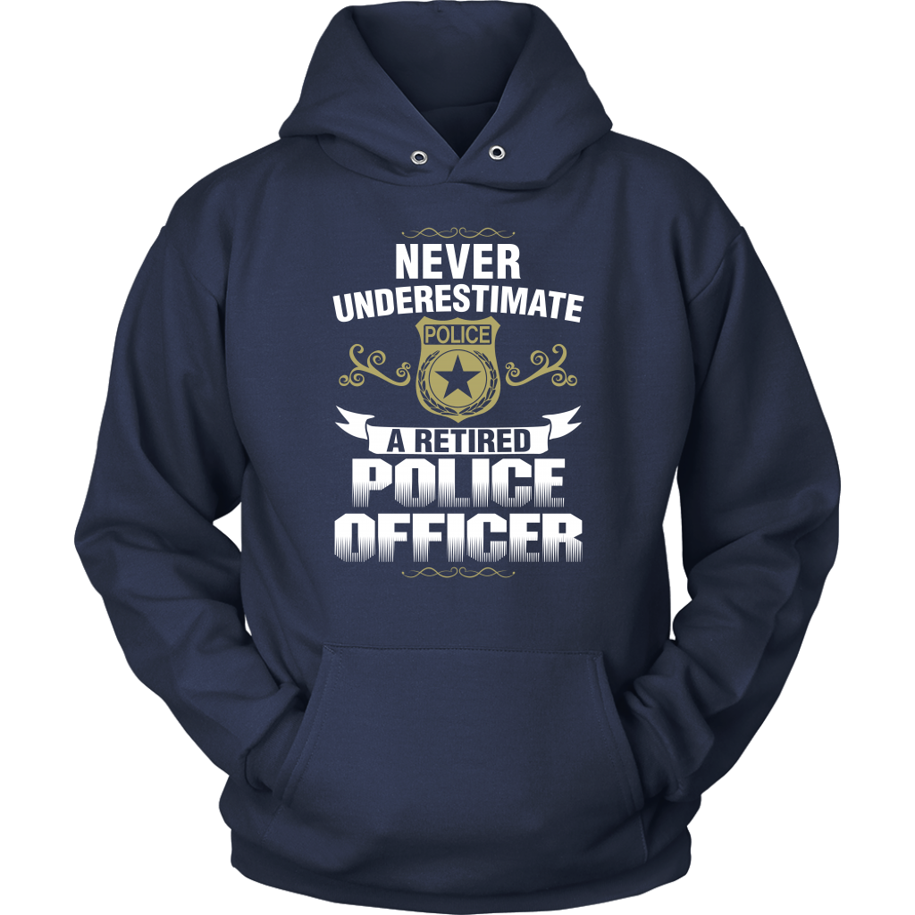 Never Underestimate a Retired Police Officer Shirts and Hoodies