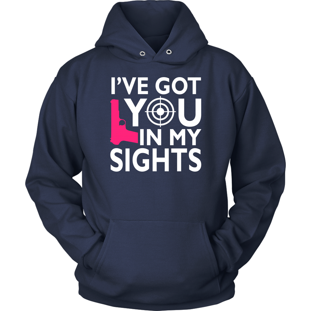 I've Got You In My Sights Shirts and Hoodies