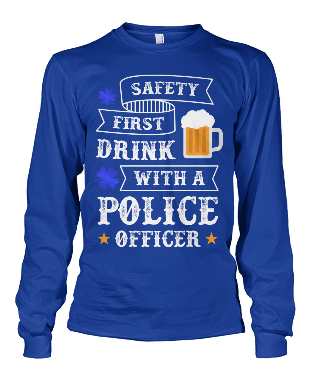 Safety First Drink with a Police Officer Irish Shirts and Hoodies