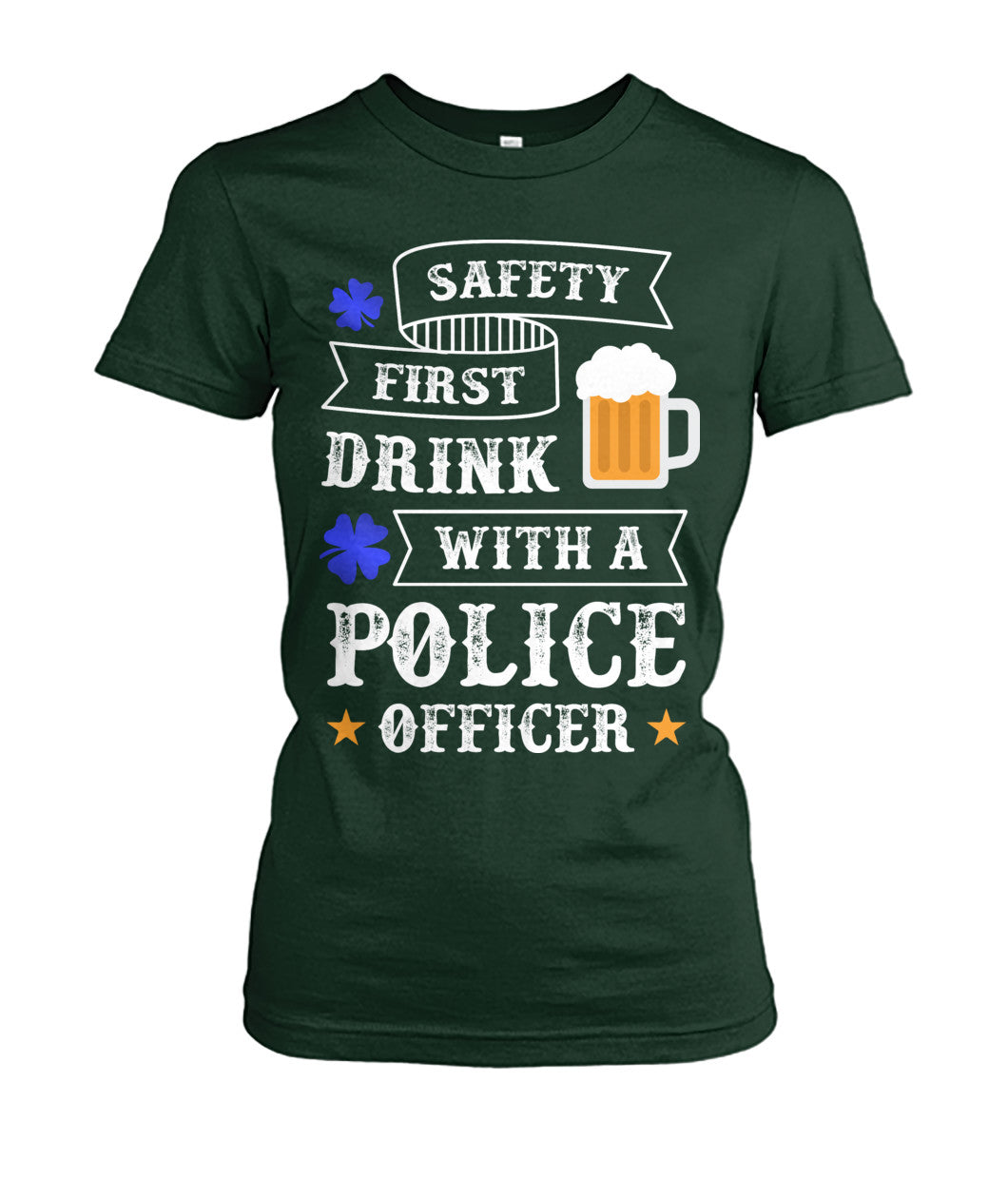 Safety First Drink with a Police Officer Irish Shirts and Hoodies