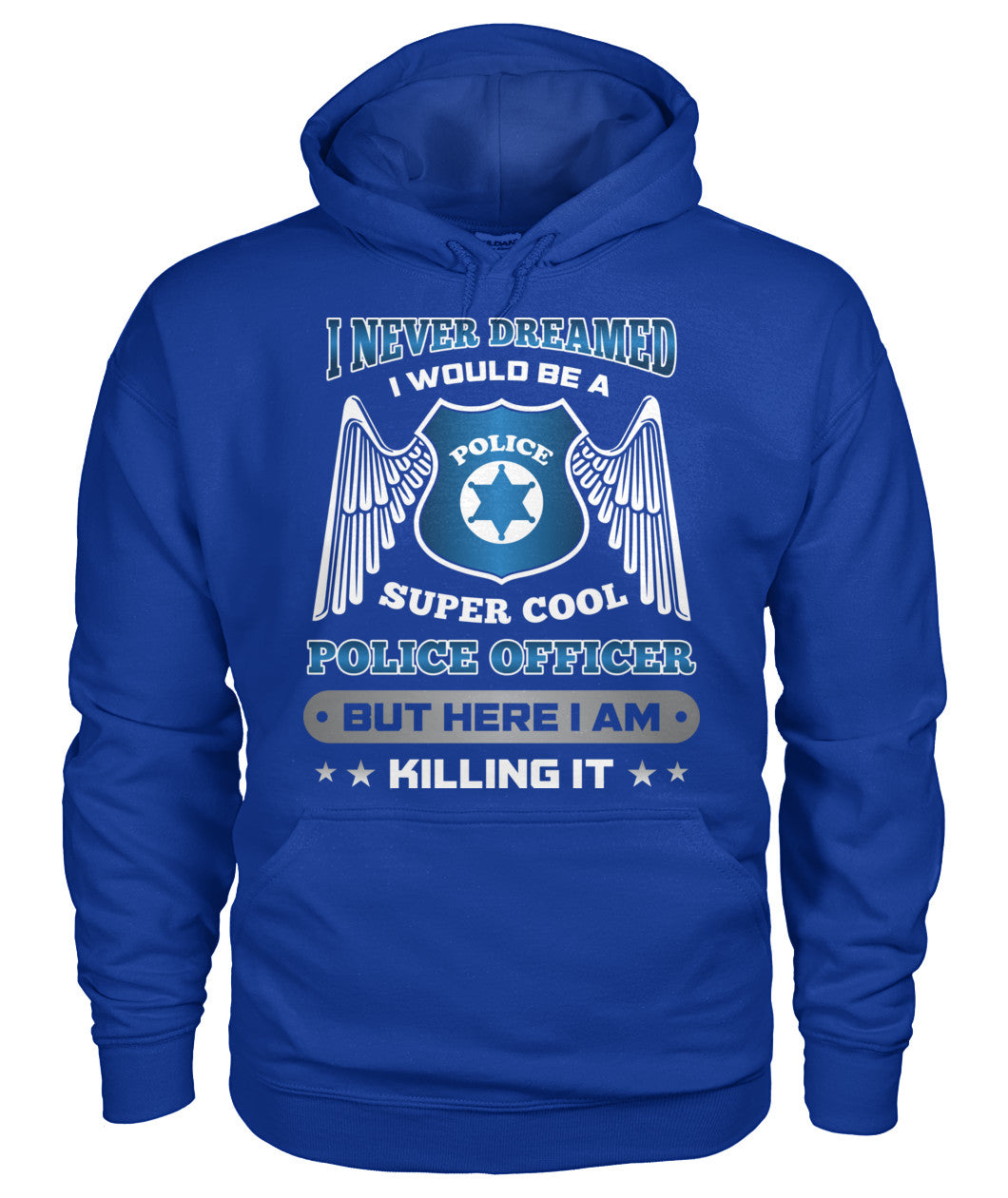 I Never Dreamed I Would Be A Super Cool Police Officer Shirts and Hoodies