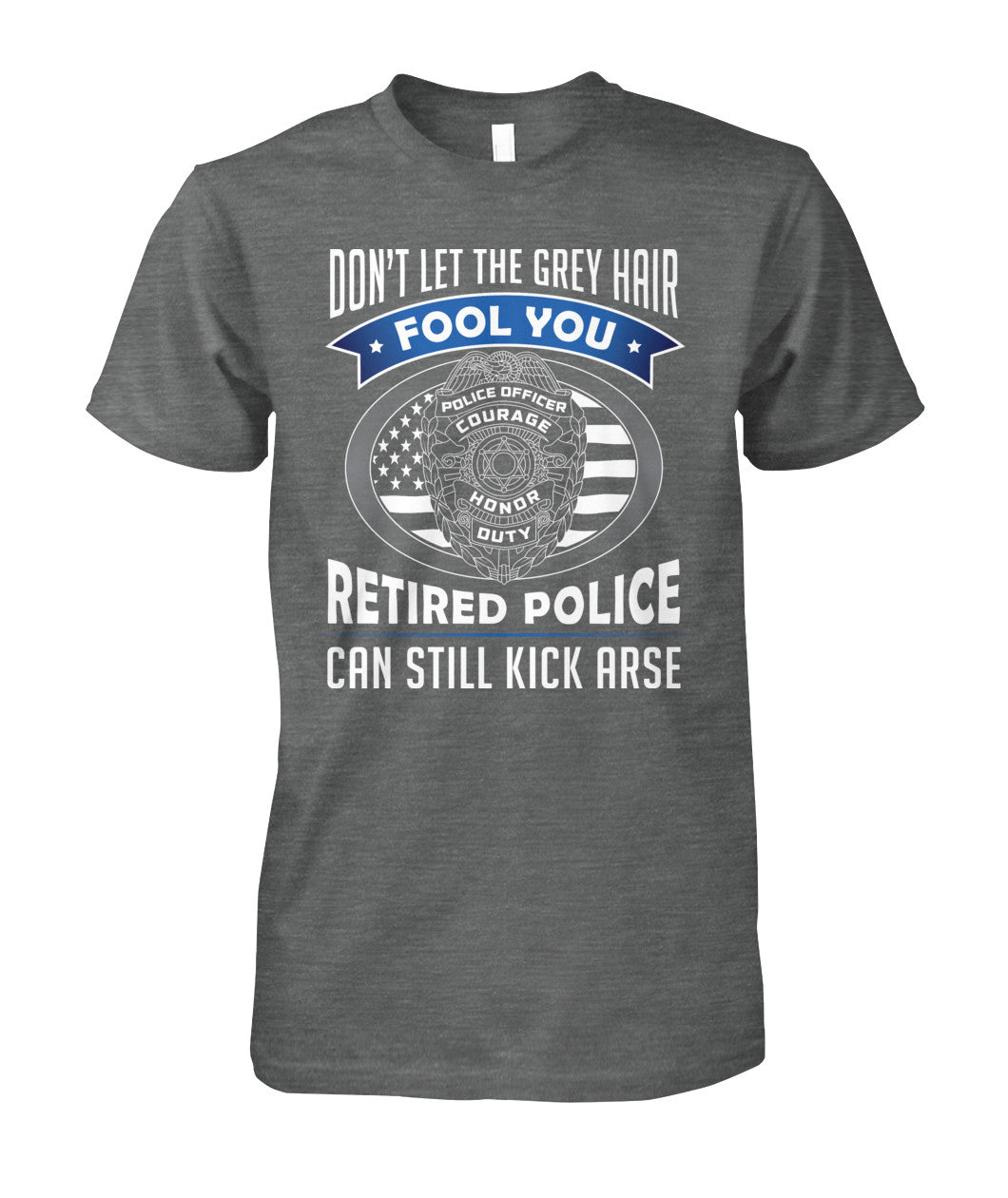 Don't Let the Gray Hair Fool You Retired Police Shirts and Hoodies