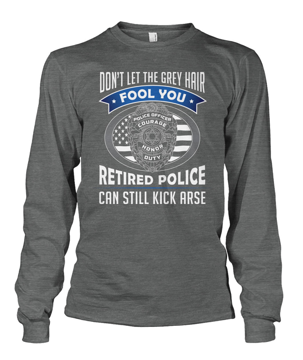 Don't Let the Gray Hair Fool You Retired Police Shirts and Hoodies